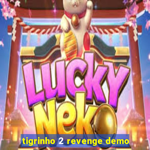 tigrinho 2 revenge demo